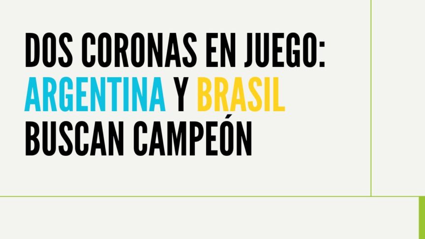 Dos coronas en juego Argentina y Brasil buscan campeón | Proneo Sports